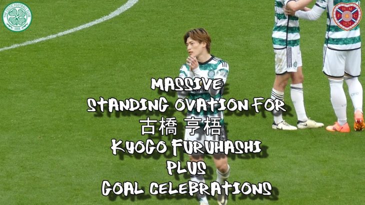 Standing Ovation for 古橋 亨梧  Kyogo Furuhashi + Goal Celebrations-  Celtic 3 – Hearts 0 – 04/05/24